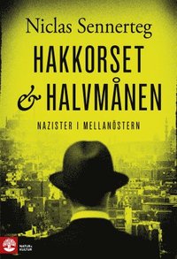 bokomslag Hakkorset och halvmånen : nazister i Mellanöstern