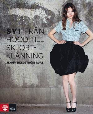 Jenny Hellström Ruas - Sy! : från hood till skjortklänning, Inbunden