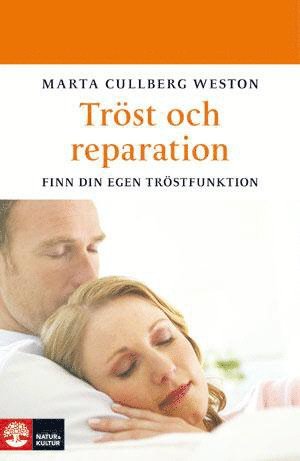 Marta Cullberg Weston - Tröst och reparation : finn din egen tröstfunktion, Inbunden