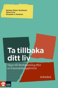 bokomslag Ta tillbaka ditt liv : vägar till återhämtning efter en traumatisk upplevelelse