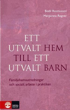 bokomslag Ett utvalt hem till ett utvalt barn : familjehemsutredningar och socialt arbete i praktiken