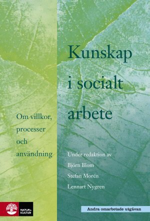 Björn Blom, Stefan Morén, Lennart Nygren, Sten Anttila, Bengt Börjeson, Berth Danermark, Peter Dellgran, Staffan Höjer, Stina Johansson, Hildur Kalman, Rafael Lindqvist, Lars Oscarsson, Marek Perlinski, Peter Solberg - Kunskap i socialt arbete : Om villkor, processer och användning (2.a utgåvan), Kartonnage