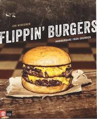 bokomslag Flippin' burgers : hamburgare från grunden