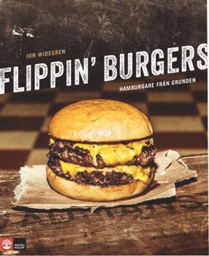 Flippin' burgers : hamburgare från grunden 1