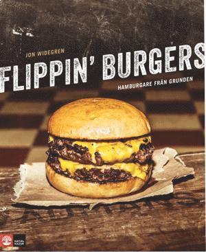 Flippin' burgers : hamburgare från grunden