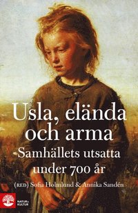 bokomslag Usla, elända och arma : samhällets utsatta under 700 år