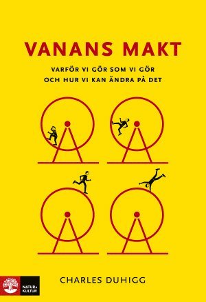 Charles Duhigg - Vanans makt : varför vi gör som vi gör och hur vi kan ändra på det, Inbunden