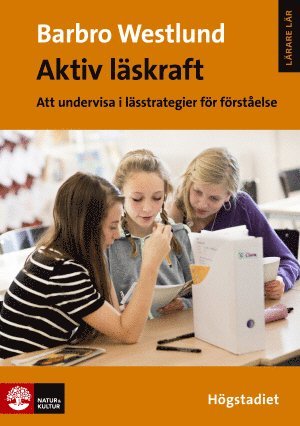 bokomslag Aktiv läskraft, Högstadiet : Att undervisa i lässtrategier för förståelse