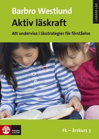 bokomslag Aktiv läskraft, Fk-årskurs 3 : Att undervisa i lässtrategier för förståelse