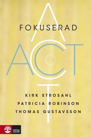 Kirk D. Strosahl, Patricia Robinson, Thomas Gustavsson - Fokuserad ACT, Inbunden