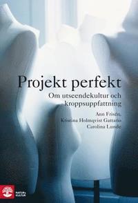 bokomslag Projekt perfekt : Om utseendekultur och kroppsuppfattning