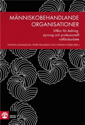 Staffan Johansson, Peter Dellgran, Staffan Höjer, Monica Andersson Bäck, Åke Bergmark, Staffan Blomberg, Anna Dunér, Torbjörn Forkby, Ove Grape, Katarina Hollertz, Håkan Johansson, Andreas Liljegren, Lena Lindgren, Marie Nordfeldt, Lina Ponnert, Marie Sallnäs, Gustav Svensson, Kerstin Svensson, Stefan Szücs, Stefan Wiklund - Människobehandlande organisationer : villkor för ledning, styrning och professionellt välfärdsarbete, Inbunden