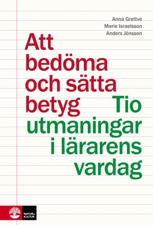 Anna Grettve, Marie Israelsson, Anders Jönsson - Att bedöma och sätta betyg : tio utmaningar i lärarens vardag, Häftad