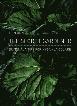 bokomslag The secret gardener : dumsnåla tips för nygamla odlare