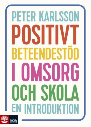 Peter Karlsson - Positivt beteendestöd i omsorg och skola : en introduktion, Häftad