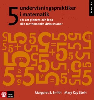 Margret S. Smith, Mary Kay Stein - 5 undervisningspraktiker i matematik : för att planera och leda rika matematiska diskussioner, Häftad