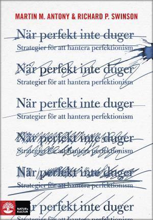Martin M. Antony, Richard P. Swinson - När perfekt inte duger : strategier för att hantera perfektionism, Häftad