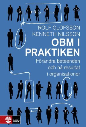 Rolf Olofsson, Kenneth Nilsson - OBM i praktiken : förändra beteenden och nå resultat i organisationer, Inbunden