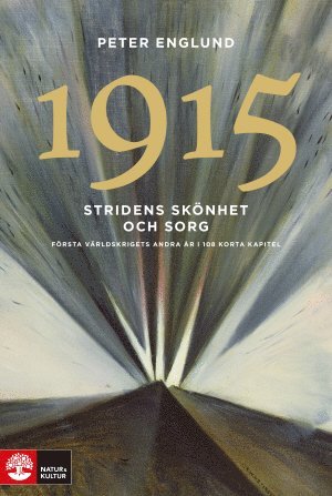 Peter Englund - Stridens skönhet och sorg 1915 : första världskrigets andra år i 108 korta kapitel, Inbunden
