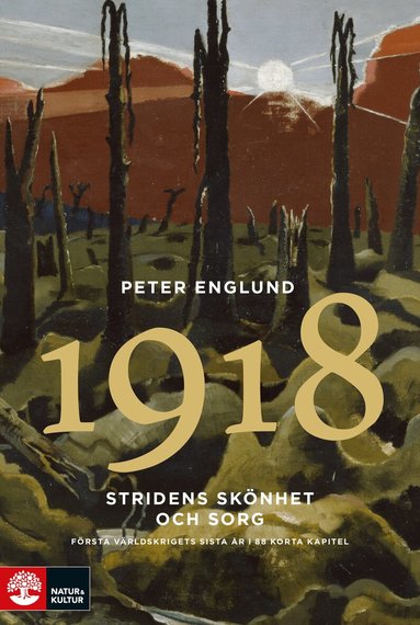 Peter Englund - Stridens skönhet och sorg 1918 : första världskrigets sista år i 88 korta kapitel, Inbunden