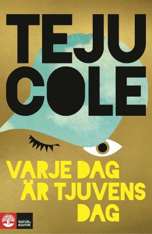 Teju Cole - Varje dag är tjuvens dag, Inbunden