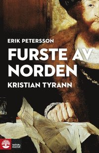 bokomslag Furste av Norden : Kristian Tyrann