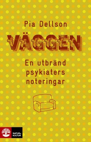 Pia Dellson - Väggen : en utbränd psykiaters noteringar, Inbunden