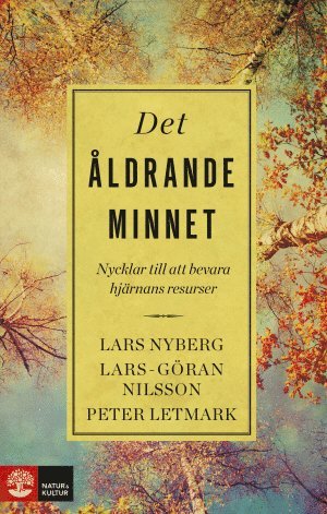 Lars Nyberg, Lars-Göran Nilsson, Peter Letmark - Det åldrande minnet : nycklar till att bevara hjärnans resurser, Inbunden