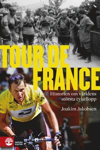 bokomslag Tour de France : historien om världens största cykellopp