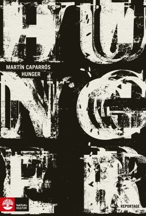 Martin Caparrós - Hunger, Inbunden