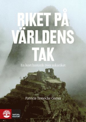 Patricia Temoche Cortez - Riket på världens tak : en kort historik över inkariket, Inbunden
