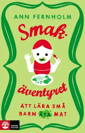 Ann Fernholm - Smakäventyret : att lära små barn äta mat, Häftad
