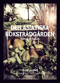 bokomslag Den asiatiska köksträdgården : odling & filosofi