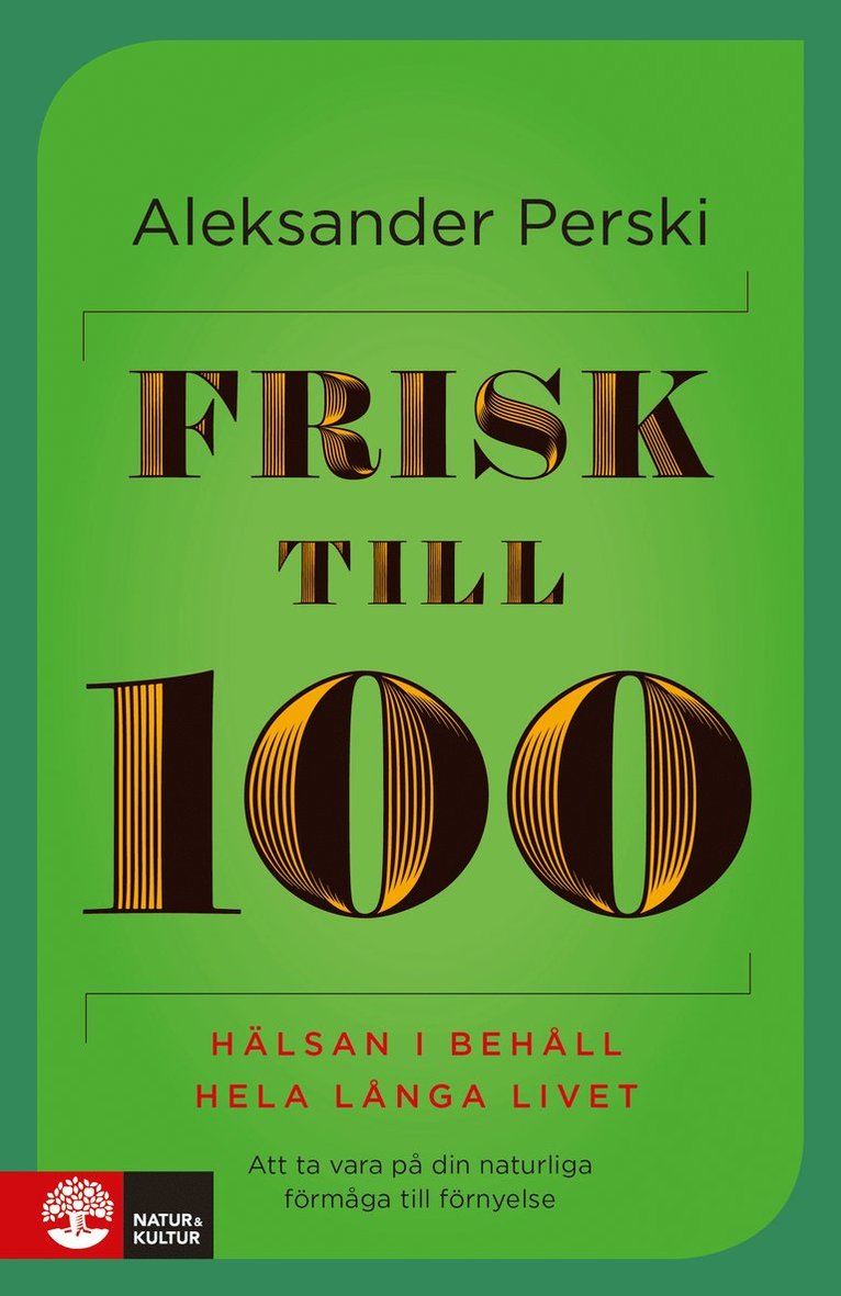 Frisk till 100 : hälsan i behåll hela långa livet