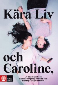 bokomslag Kära Liv och Caroline : Liv Strömquist och Caroline Ringskog Ferrada-Noli svarar på frågor om livet