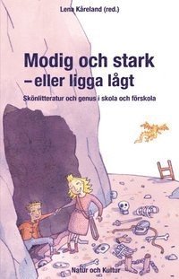 bokomslag Modig och stark - eller ligga lågt : skönlitteratur och genus i skola och förskola