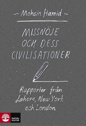 bokomslag Missnöje och dess civilisationer : rapporter från Lahore, New York och London