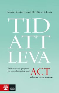 bokomslag Tid att leva : ett tioveckors program för stresshantering med ACT och medveten närvaro