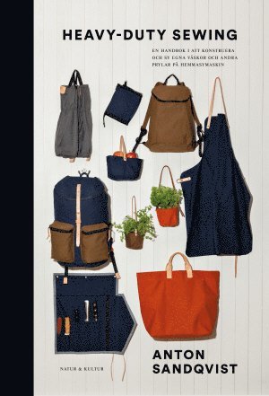 Anton Sandqvist - Heavy duty sewing : en handbok i att konstruera och sy väskor och andra prylar, Inbunden