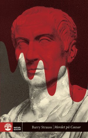 Barry Strauss - Mordet på Caesar : berättelsen om historiens mest välkända attentat, Häftad