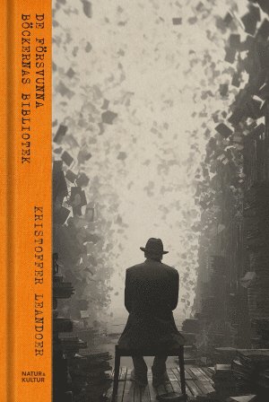 Kristoffer Leandoer - De försvunna böckernas bibliotek : 13 episoder i fiktionernas liv, Inbunden