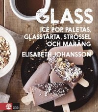 bokomslag Glass : hemgjord glass, ice pop, paletas, glasstårta, strössel och maräng