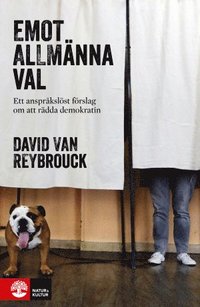 bokomslag Emot allmänna val : Ett anspråkslöst förslag om att rädda demokratin