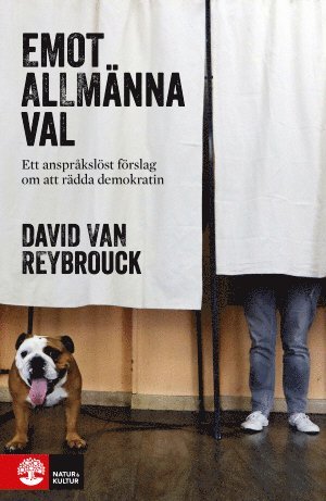 David van Reybrouck - Emot allmänna val : Ett anspråkslöst förslag om att rädda demokratin, Inbunden
