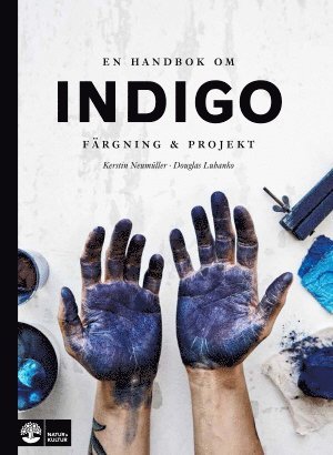 Kerstin Neumüller, Douglas Luhanko - En handbok om indigo : färgning och projekt, Inbunden
