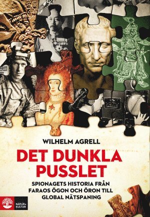 Wilhelm Agrell - Det dunkla pusslet : Spionagets historia - från faraos ögon och öron till g, Inbunden