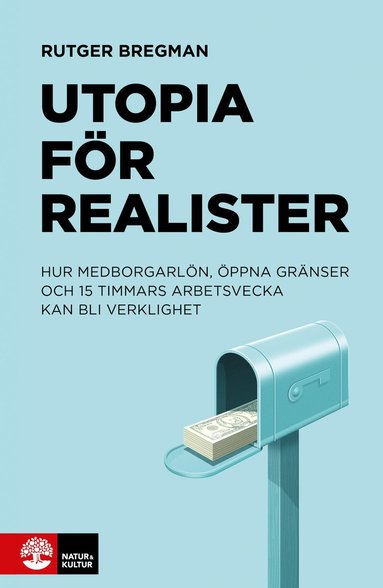 bokomslag Utopia för realister : Hur medborgarlön, öppna gränser och 15 timmars arbet