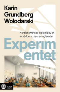 bokomslag Experimentet : så blev den svenska skolan en av världens mest avreglerade