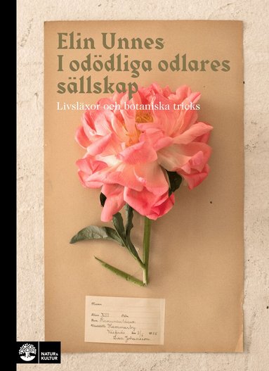 Elin Unnes - I odödliga odlares sällskap : livsläxor och botaniska tricks, Inbunden