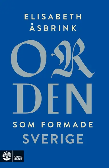 Elisabeth Åsbrink - Orden som formade Sverige, Inbunden